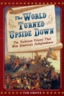 Image for The World Turned Upside Down: The Yorktown Victory That Won America&#39;s Independence