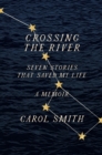 Image for Crossing the River: Seven Stories That Saved My Life, A Memoir