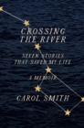 Image for Crossing the river  : seven stories that saved my life