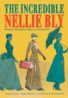 Image for The incredible Nellie Bly  : journalist, investigator, feminist, and philanthropist