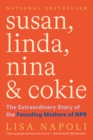 Image for Susan, Linda, Nina, and Cokie  : the extraordinary story of the founding mothers of NPR