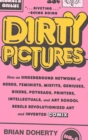 Image for Dirty pictures  : how an underground network of nerds, feminists, geniuses, bikers, potheads, printers, intellectuals, and art school rebels revolutionized art and invented comix