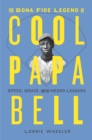 Image for The bona fide legend of Cool Papa Bell  : speed, grace, and the Negro leagues