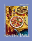 Image for For the Table: Easy, Adaptable, Crowd-Pleasing Recipes