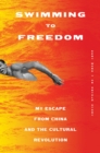 Image for Swimming to Freedom : My Escape from China and the Cultural Revolution