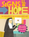 Image for Signs of Hope : The Revolutionary Art of Sister Corita Kent