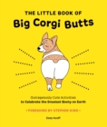 Image for The Little Book of Big Corgi Butts: Outrageously Cute Activities to Celebrate the Greatest Booty on Earth