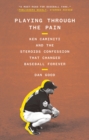 Image for Playing through the pain  : Ken Caminiti and the steroids confession that changed baseball forever