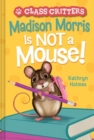 Image for Madison Morris Is NOT a Mouse!