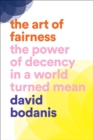 Image for The Art of Fairness : The Power of Decency in a World Turned Mean