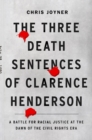 Image for The Three Death Sentences of Clarence Henderson: A Battle for Racial Justice During the Dawn of the Civil Rights Era