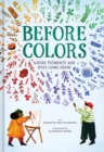 Image for Before colors  : where pigments and dyes come from