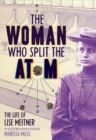 Image for The Woman Who Split the Atom: The Life of Lise Meitner