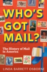 Image for Who&#39;s Got Mail? : The History of Mail in America