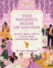 Image for The regency book of drinks  : quaffs, quips, tipples, and tales from Grosvenor square