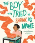 Image for The Boy Who Tried to Shrink His Name : A Picture Book