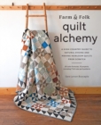 Image for Farm &amp; folk quilt alchemy  : a high-country guide to natural dyeing and making heirloom quilts from scratch