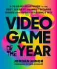 Image for Video Game of the Year : A Year-by-Year Guide to the Best, Boldest, and Most Bizarre Games from Every Year Since 1977