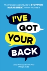 Image for I&#39;ve got your back  : how to stop harassment when you see it