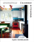Image for Uncommon kitchens  : a revolutionary approach to the most popular room in the house
