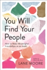 Image for You will find your people  : how to finally make the friendships you deserve