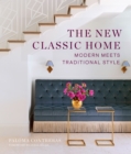 Image for The New Classic Home : Modern Meets Traditional Style