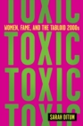 Image for Toxic : Women, Fame, and the Tabloid 2000s