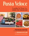 Image for Pasta veloce  : irresistibly fast recipes from Under the Tuscan sun