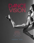 Image for Dance vision  : dance through the eyes of today&#39;s artists