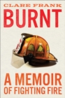 Image for Burnt  : a memoir of fighting fire