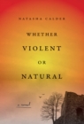 Image for Whether Violent or Natural : A Novel