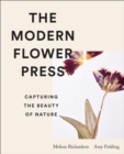 Image for The Modern Flower Press : Capturing the Beauty of Nature
