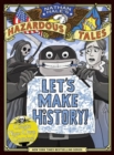 Image for Let&#39;s Make History! (Nathan Hale&#39;s Hazardous Tales)