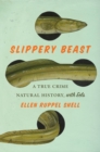 Image for Slippery Beast : A True Crime Natural History, with Eels