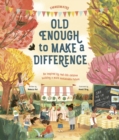 Image for Old Enough to Make a Difference : Be inspired by real-life children building a more sustainable future