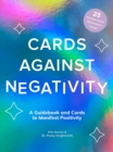 Image for Cards Against Negativity (Guidebook + Card Set) : A Guidebook and Cards to Manifest Positivity