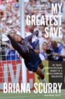 Image for My greatest save  : the brave, barrier-breaking journey of a world champion goalkeeper