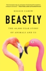 Image for Beastly : The 40,000-Year Story of Animals and Us
