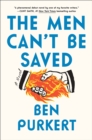 Image for The Men Can&#39;t Be Saved : A Novel