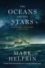 Image for Oceans and the Stars : A Sea Story, A War Story, A Love Story (A Novel)
