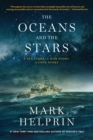 Image for The Oceans and the Stars : A Sea Story, A War Story, A Love Story (A Novel)