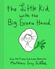 Image for The Little Kid With the Big Green Hand