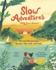 Image for Slow Adventures: Enjoy Every Moment : 40 Real-Life Journeys by Boat, Bike, Foot, and Train