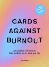 Image for Cards Against Burnout : A Guidebook and Cards to Bring Joy Back to Life, Work, and Play