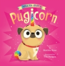Image for When You Adopt a Pugicorn : A When You Adopt... Book (A Picture Book)