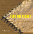 Image for Feed the Planet : A Photographic Journey to the World&#39;s Food