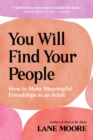 Image for You Will Find Your People : How to Make Meaningful Friendships as an Adult