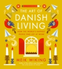 Image for The Art of Danish Living : How the World&#39;s Happiest People Find Joy at Work