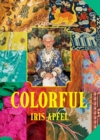Image for Iris Apfel: Colorful : A Treasure Trove of Inspiration, Influences, and Ideas