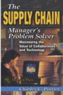 Image for The supply chain manager&#39;s problem-solver: maximizing the value of collaboration and technology